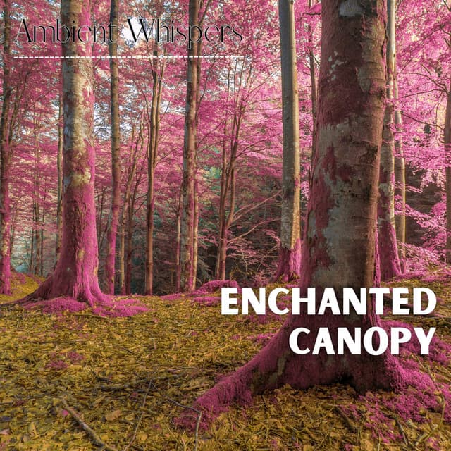 Enchanted Canopy - Ambient Whispers