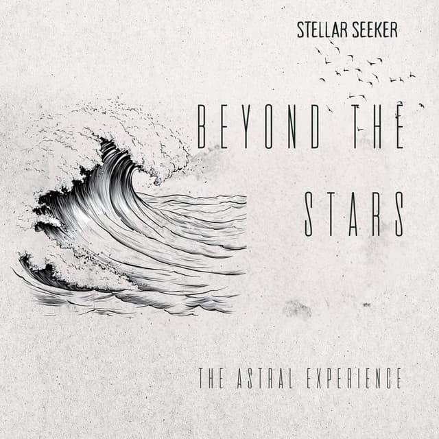 Beyond the Stars: The Astral Experience - Stellar Seeker