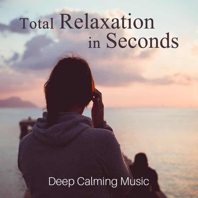 Total Relaxation in Seconds: Deep Calming Music, Serenity Music Relaxation - Relaxation & Meditation Academy
