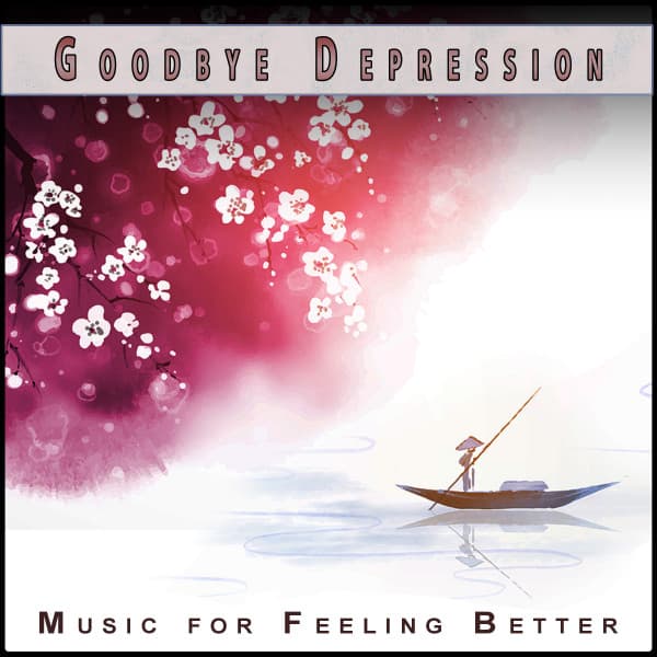 Goodbye Depression: Relaxing Music for Anxiety and Positivity - Music For Anxiety