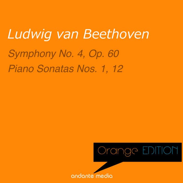 Orange Edition - Beethoven: Symphony No. 4, Op. 60 & Piano Sonatas Nos. 1 &12 - Ludwig van Beethoven