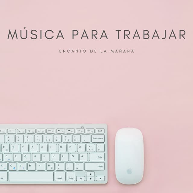 Música Para Trabajar: Encanto De La Mañana - Trabajar desde Casa