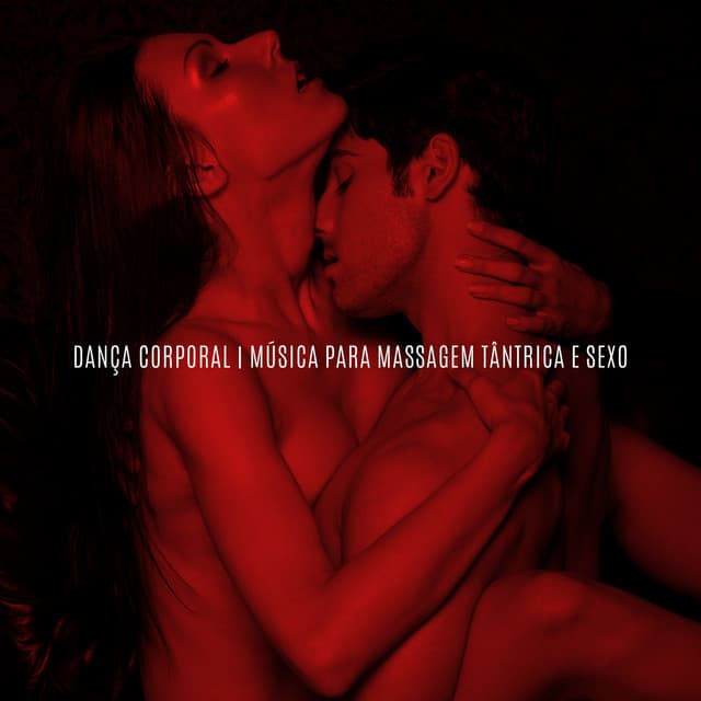 Dança Corporal: Música para Massagem Tântrica e Sexo - Técnicas de Sexo Tântrico