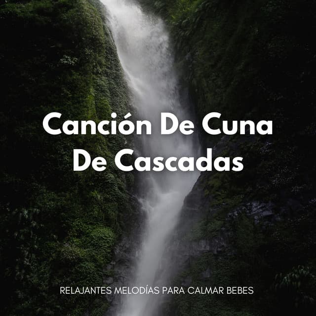 Canción De Cuna De Cascadas: Relajantes Melodías Para Calmar Bebes - Cascada ruido blanco