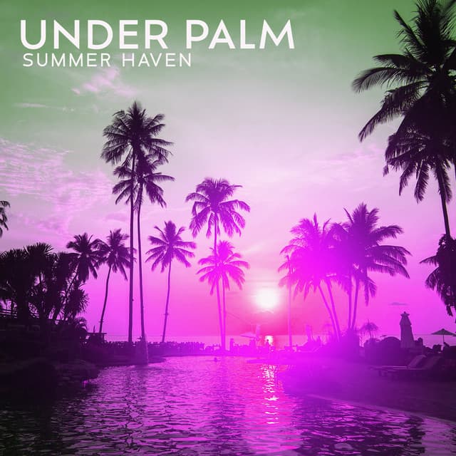 Under Palm: Summer Haven, Trap Beat, Feeling Alive - Chillout Music Masters