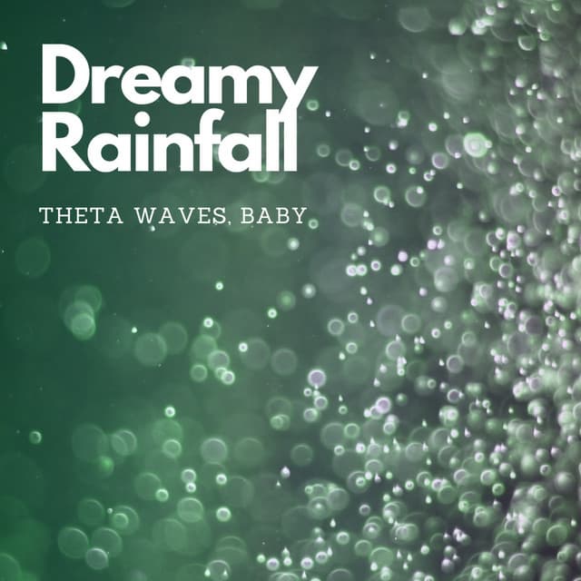Dreamy Rainfall: Theta Waves, Baby - Rain Sound Experience