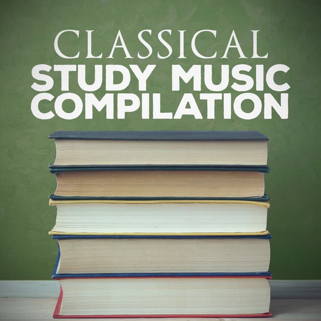 Classical Study Music Compilation - Classical Study Music
