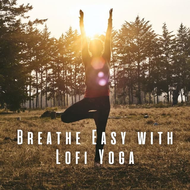 Breathe Easy with Lofi Yoga: A Journey to Inner Peace - Relaxing Lo Fi