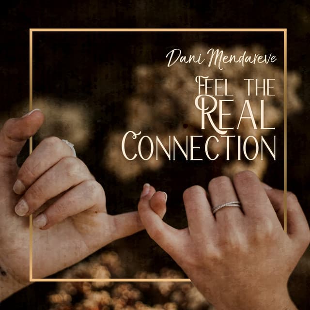 Feel the Real Connection - Dani Mendareve