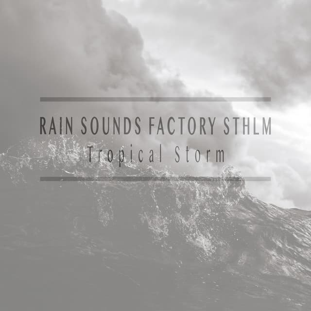 Tropical Storm - Rain Sounds Factory STHLM