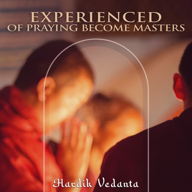 Experienced of Praying Become Masters - Hardik Vedanta