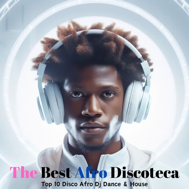 The Best Afro Discoteca: Top 10 Disco Afro Dj Dance & House - AfrooBeatZ