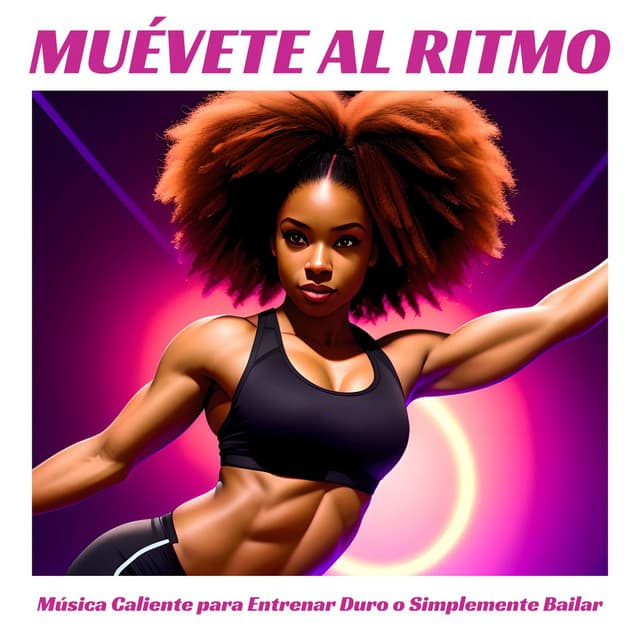 Muévete al Ritmo - Música Caliente para Entrenar Duro o Simplemente Bailar - Dance Fitness