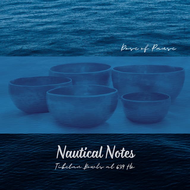 Nautical Notes: Tibetan Bowls at 639 Hz - Dose of Pause