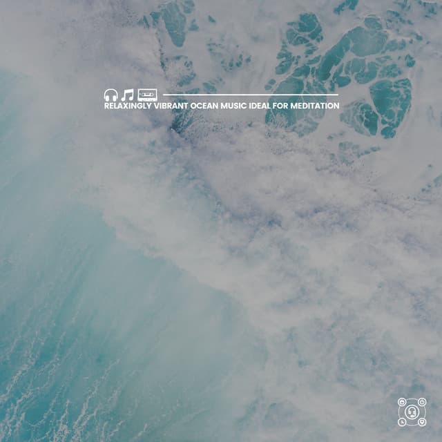 Relaxingly Vibrant Ocean Music Ideal for Meditation - Ocean Sounds