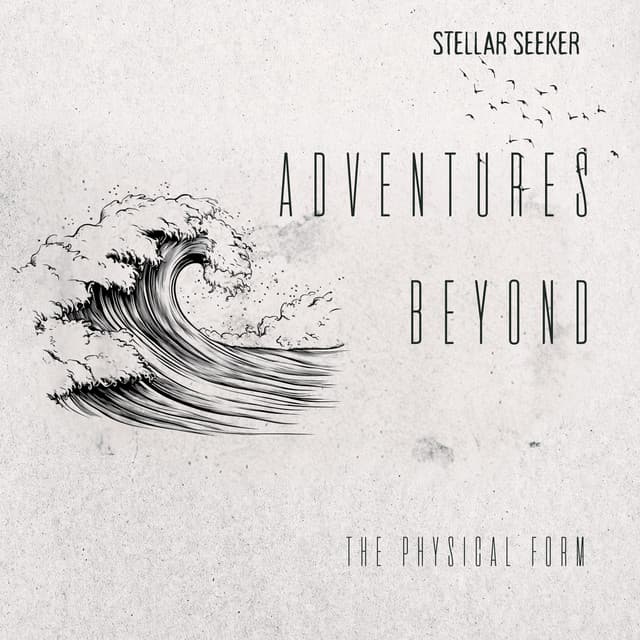 Adventures Beyond the Physical Form - Stellar Seeker
