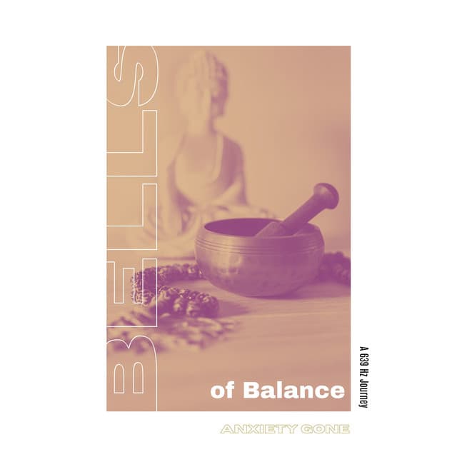 Bells of Balance: A 639 Hz Journey - Anxiety Gone