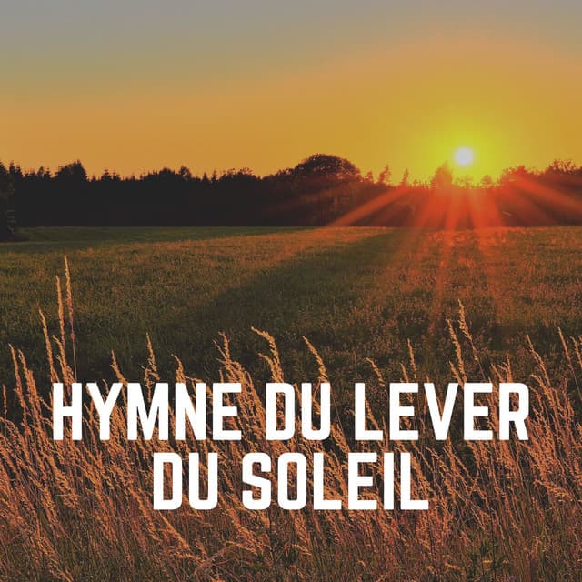 Hymne du Lever du Soleil - Musique Relaxante et Détente