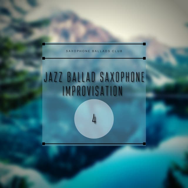 Jazz Ballad Saxophone Improvisation 4 - Saxophone Ballads Club