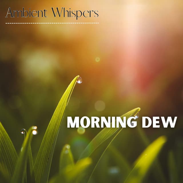 Morning Dew - Ambient Whispers