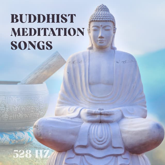 Buddhist Meditation Songs: 528 Hz Meditation Bowls, New Age Music for Chakra Healing and Balance - Buddhist Experience World