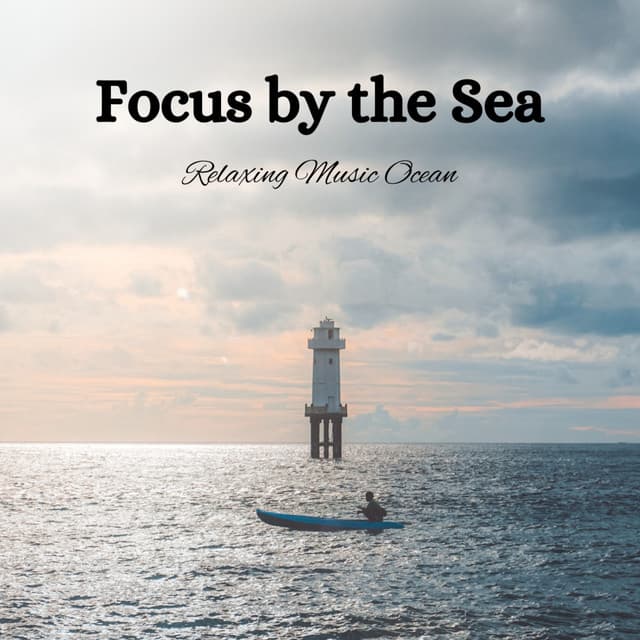 Focus by the Sea: Relaxing Music Ocean - Essential Nature Sounds