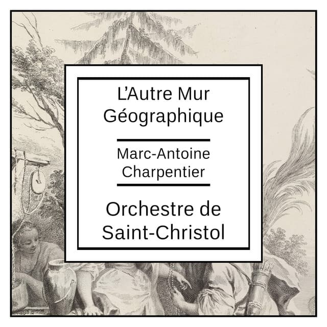 Charpentier: L’Autre Mur Géographique - Marc-Antoine Charpentier
