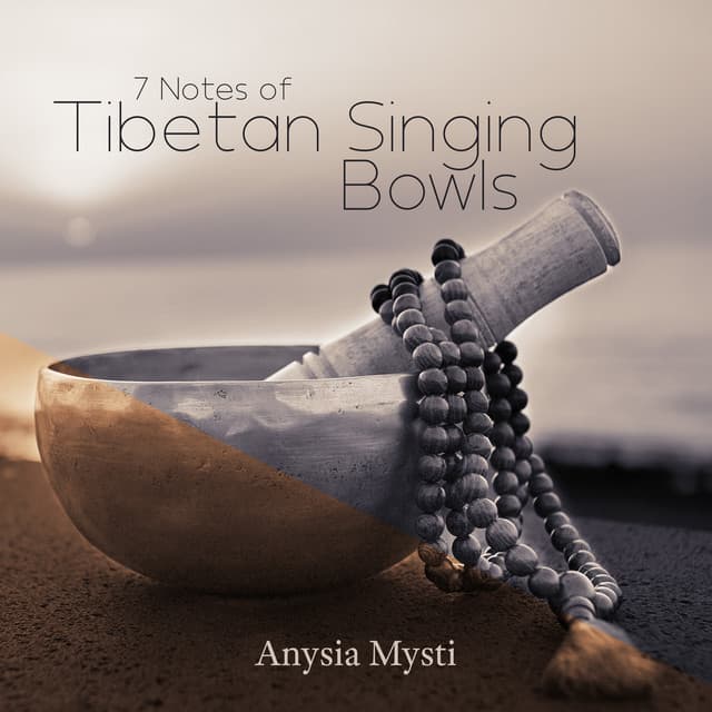 7 Notes of Tibetan Singing Bowls: Alleviate General Pain and Emotional Issues, Improve Your Overall Mindset - Anysia Mysti