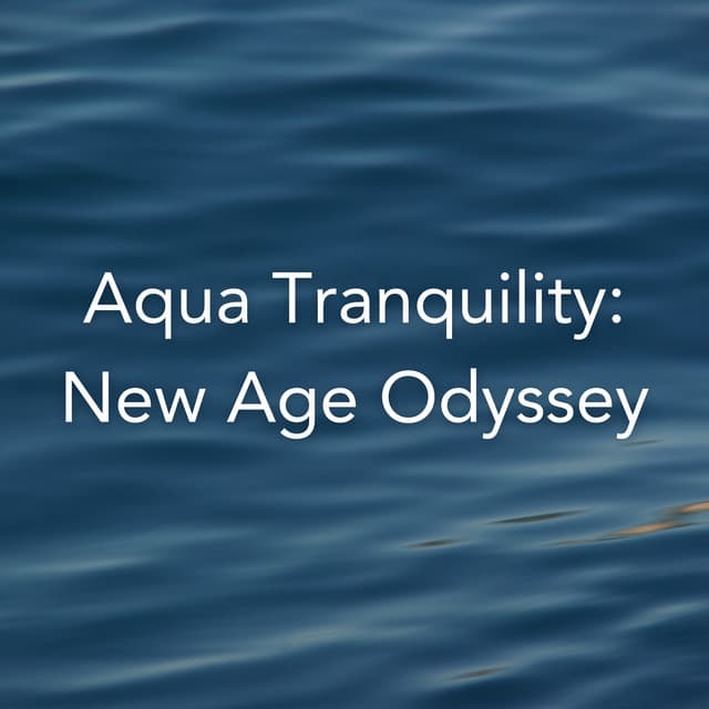 Aqua Tranquility: New Age Odyssey - Easy Ambient Mind Body Soul Healing Meditation Music