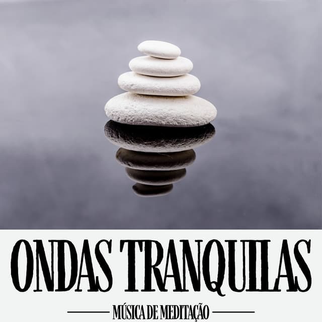 Ondas Tranquilas: Meditação Relaxante - Música de Meditação