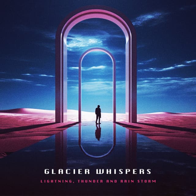 Glacier Whispers - Lightning, Thunder and Rain Storm