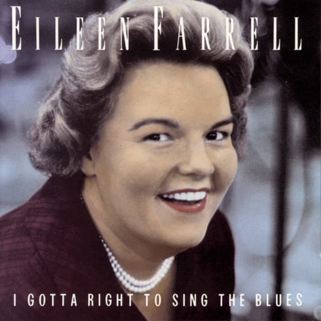 I Gotta Right to Sing the Blues - Eileen Farrell