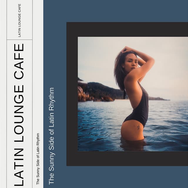 The Sunny Side of Latin Rhythm - Latin Lounge Cafe