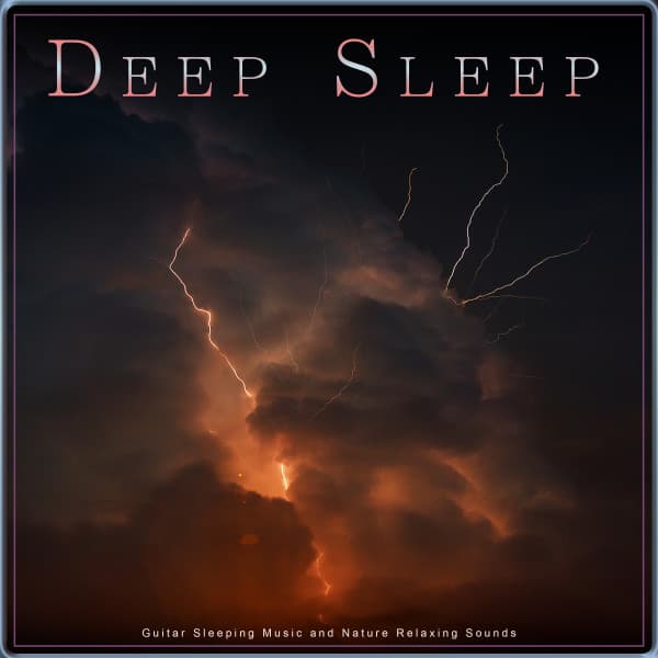 Deep Sleep: Guitar Sleeping Music and Nature Relaxing Sounds - Deep Sleep