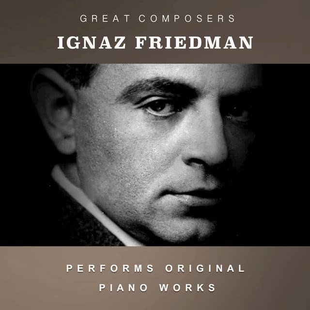 Ignaz Friedman Performs Original Piano Works - Ignaz Friedman