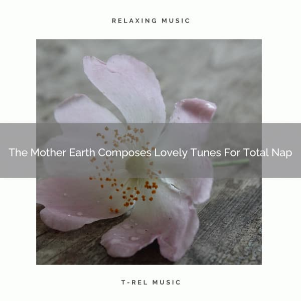 The Mother Earth Composes Lovely Tunes For Total Nap - Sound Sleeping