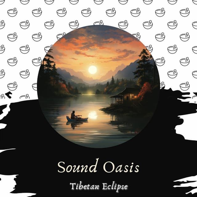 Sound Oasis: Singing Bowl Meditations for Calm - Tibetan Eclipse
