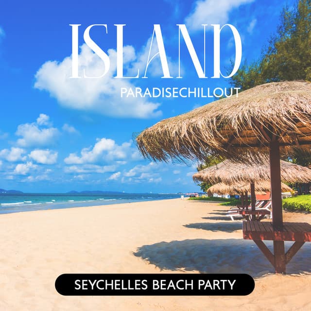 Island Paradise Chillout: Seychelles Beach Party Music, Erotic Summer, Chill Balearic Cafe, Ibiza Buda Grooves - Dj Party EDM