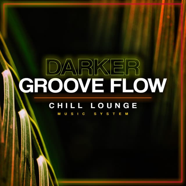 Darker Groove Flow - Chill Lounge Music System