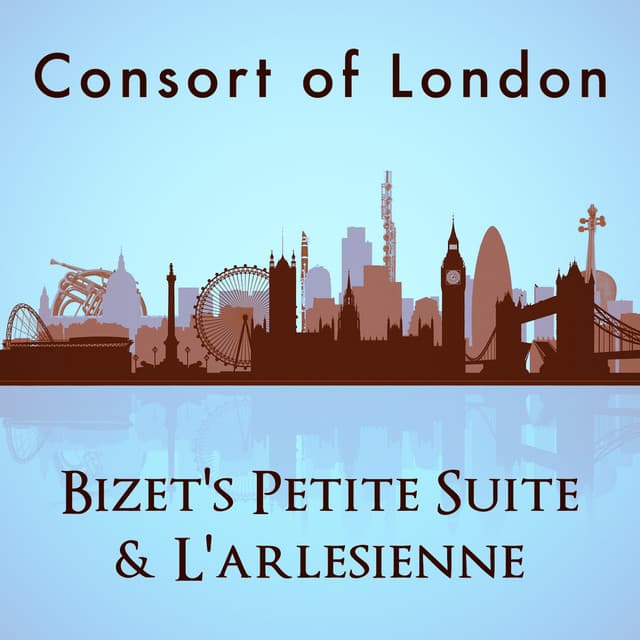 Consort of London: Bizet's Petite Suite & L'arlesienne - Georges Bizet