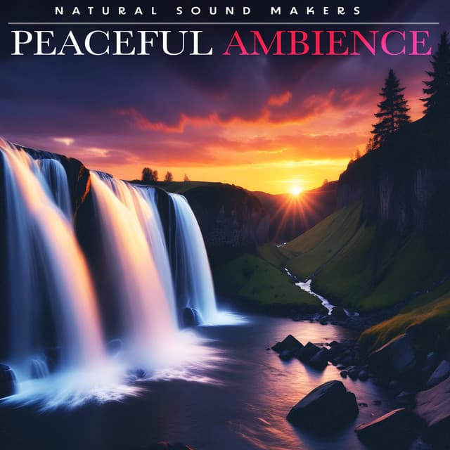 Peaceful Ambience - Natural Sound Makers