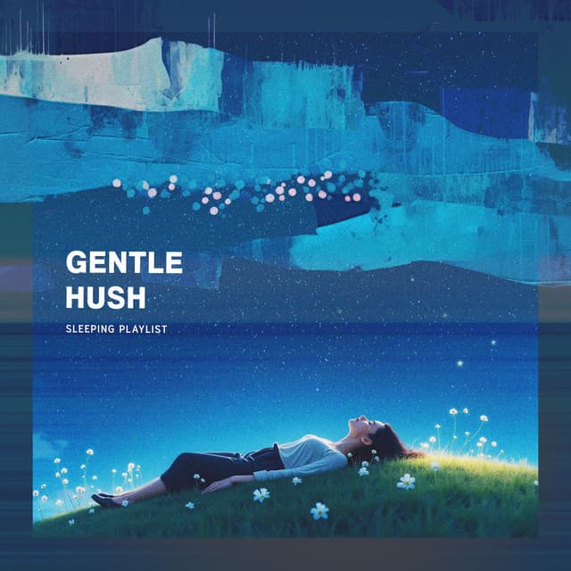 Gentle Hush - Sleeping Playlist