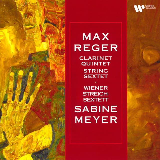 Reger: Clarinet Quintet, Op. 146 & String Sextet, Op. 118 - Max Reger