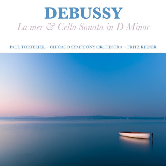 Debussy: La mer and Cello Sonata in D Minor - Claude Debussy