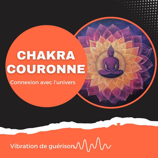 Chakra couronne - Connexion avec l'univers - Vibration de guérison