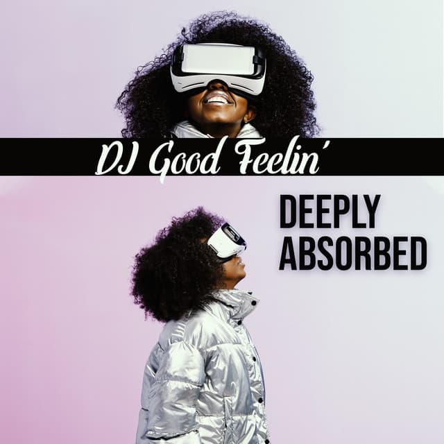 Deeply Absorbed - DJ Good Feelin'