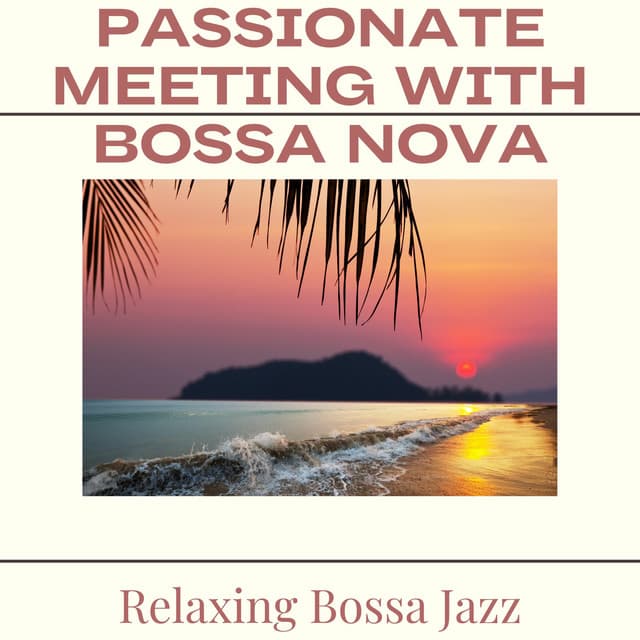 Passionate Meeting with Bossa Nova - Relaxing Bossa Jazz