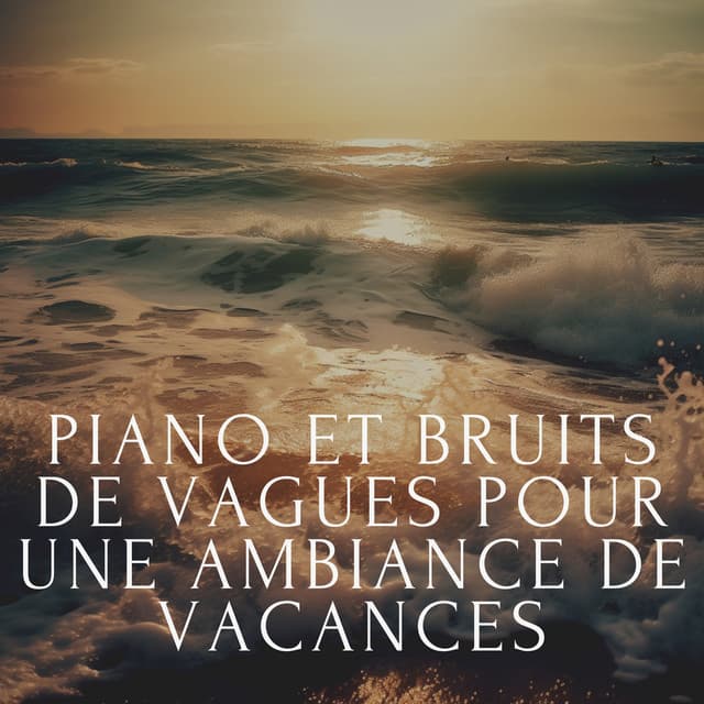 Piano et bruits de vagues pour une ambiance de vacances - Club de musique de guérison