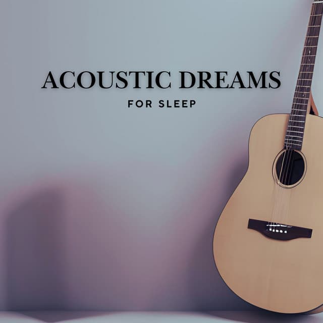 Acoustic Dreams for Sleep - Guitar Instrumentals