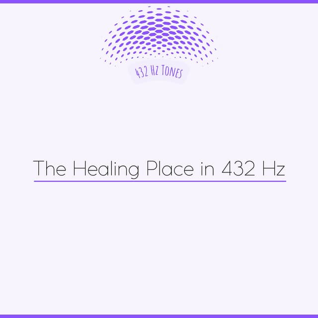 The Healing Place in 432 Hz - 432 Hz Tones